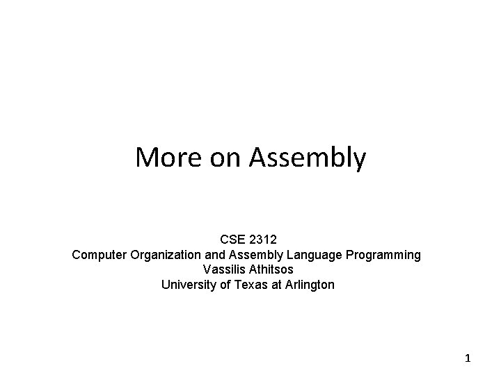 More on Assembly CSE 2312 Computer Organization and Assembly Language Programming Vassilis Athitsos University