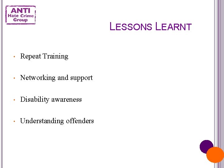 LESSONS LEARNT • Repeat Training • Networking and support • Disability awareness • Understanding
