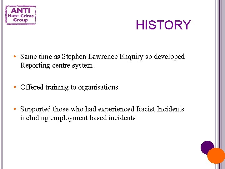 HISTORY • Same time as Stephen Lawrence Enquiry so developed Reporting centre system. •