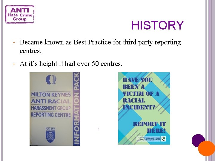 HISTORY • Became known as Best Practice for third party reporting centres. • At