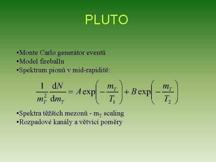 PLUTO • Monte Carlo generátor eventů • Model fireballu • Spektrum pionů v mid-rapiditě: