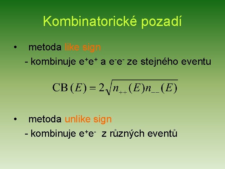 Kombinatorické pozadí • metoda like sign - kombinuje e+e+ a e-e- ze stejného eventu