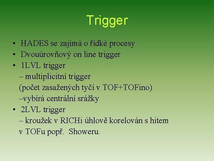 Trigger • HADES se zajímá o řídké procesy • Dvouúrovňový on line trigger •