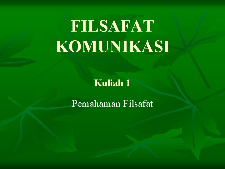 FILSAFAT KOMUNIKASI Kuliah 1 Pemahaman Filsafat 