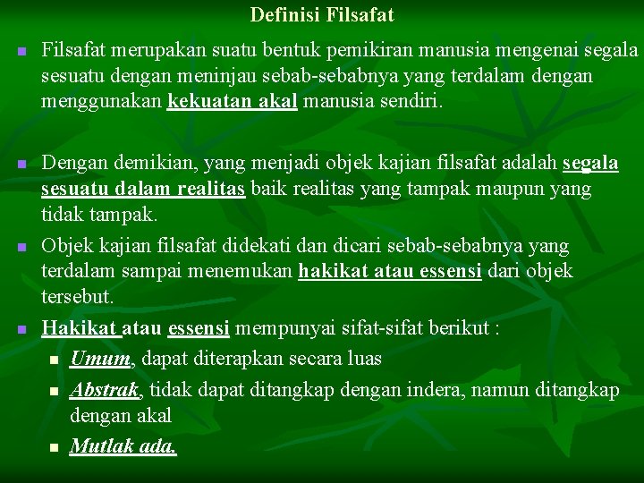 Definisi Filsafat n n Filsafat merupakan suatu bentuk pemikiran manusia mengenai segala sesuatu dengan