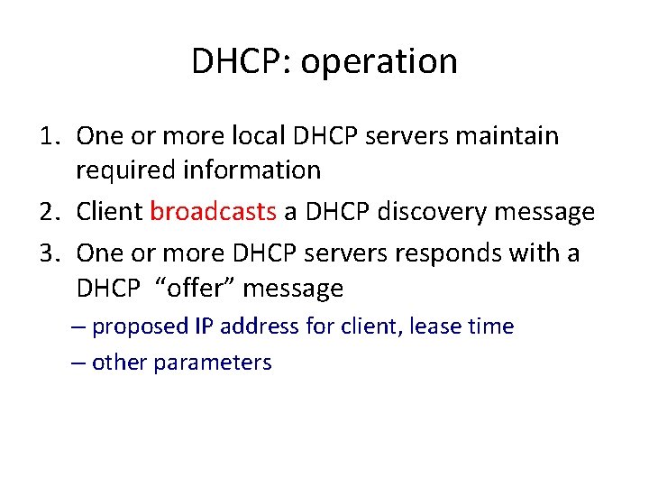 DHCP: operation 1. One or more local DHCP servers maintain required information 2. Client