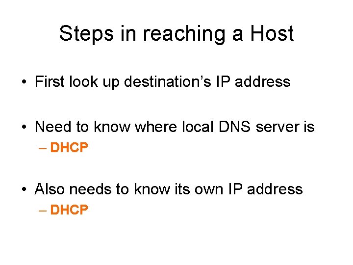Steps in reaching a Host • First look up destination’s IP address • Need