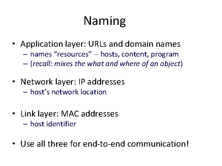 Naming • Application layer: URLs and domain names – names “resources” -- hosts, content,