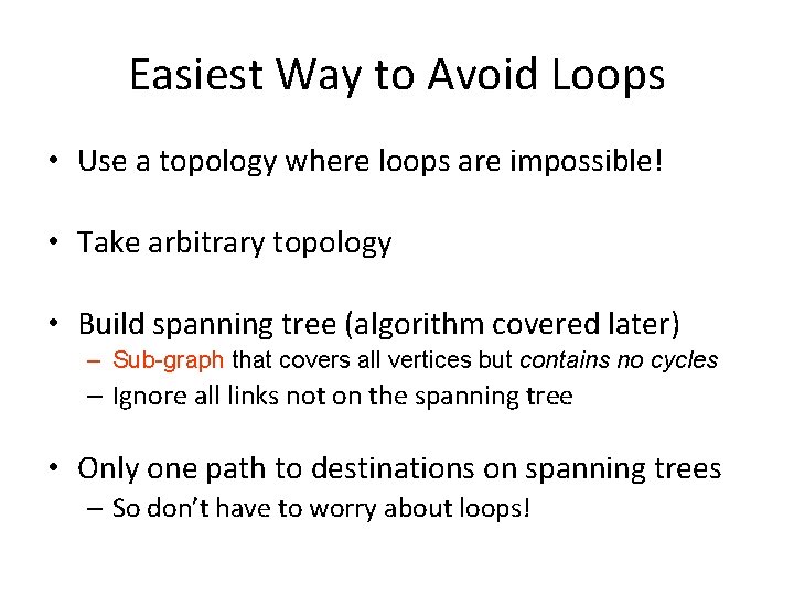 Easiest Way to Avoid Loops • Use a topology where loops are impossible! •