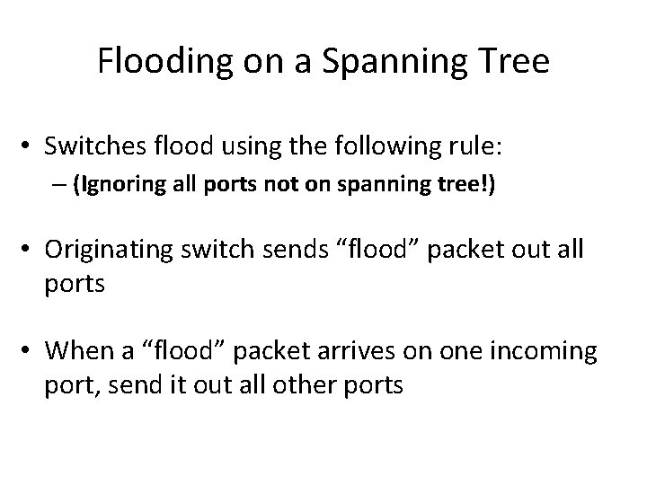 Flooding on a Spanning Tree • Switches flood using the following rule: – (Ignoring