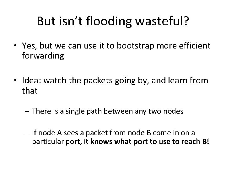 But isn’t flooding wasteful? • Yes, but we can use it to bootstrap more