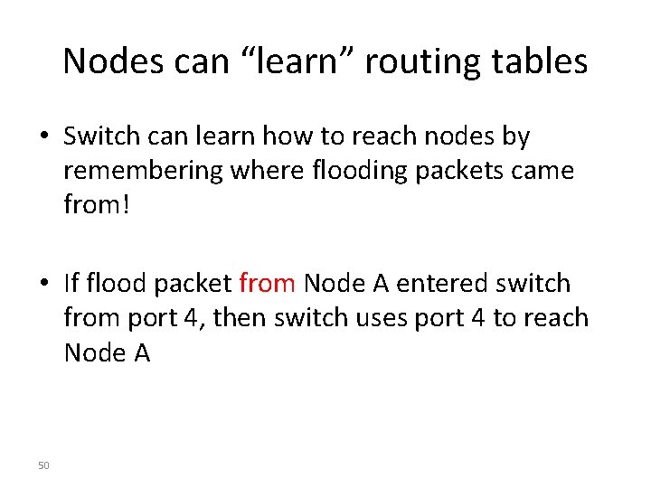 Nodes can “learn” routing tables • Switch can learn how to reach nodes by