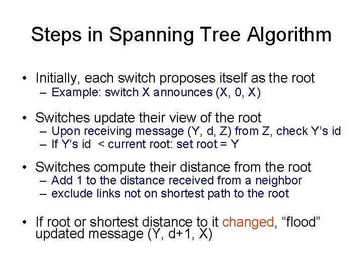 Steps in Spanning Tree Algorithm • Initially, each switch proposes itself as the root
