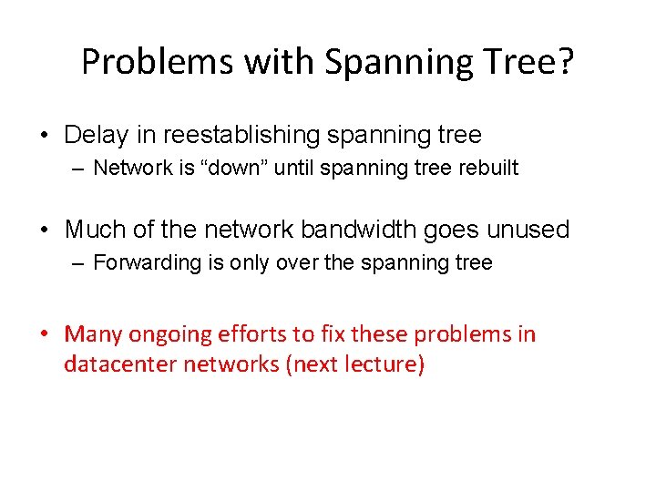 Problems with Spanning Tree? • Delay in reestablishing spanning tree – Network is “down”