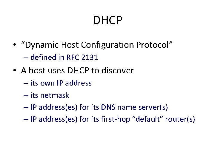 DHCP • “Dynamic Host Configuration Protocol” – defined in RFC 2131 • A host