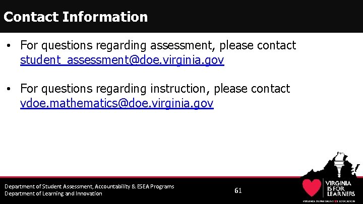 Contact Information • For questions regarding assessment, please contact student_assessment@doe. virginia. gov • For