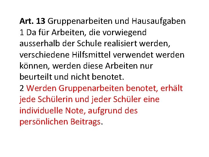 Art. 13 Gruppenarbeiten und Hausaufgaben 1 Da für Arbeiten, die vorwiegend ausserhalb der Schule