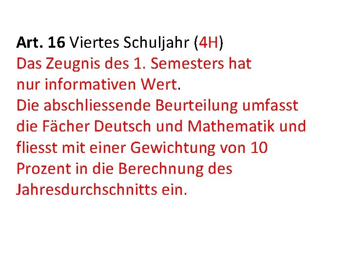 Art. 16 Viertes Schuljahr (4 H) Das Zeugnis des 1. Semesters hat nur informativen