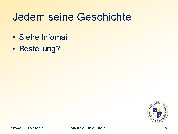 Jedem seine Geschichte • Siehe Infomail • Bestellung? Mittwoch, 16. Februar 2022 Schulen St.