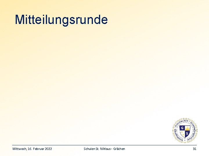 Mitteilungsrunde Mittwoch, 16. Februar 2022 Schulen St. Niklaus - Grächen 31 