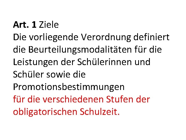 Art. 1 Ziele Die vorliegende Verordnung definiert die Beurteilungsmodalitäten für die Leistungen der Schülerinnen