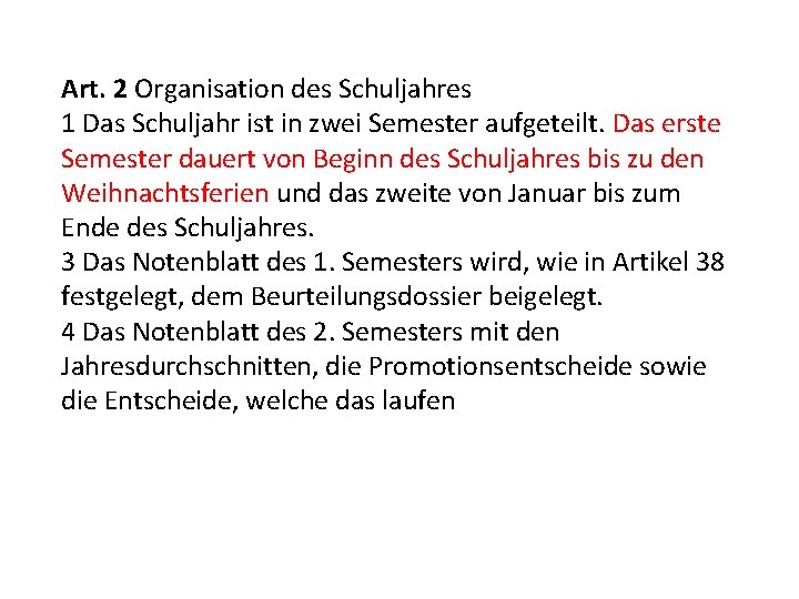 Art. 2 Organisation des Schuljahres 1 Das Schuljahr ist in zwei Semester aufgeteilt. Das