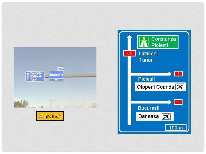 Constanza Ploiesti CB Urziceni Tunari 1 Ploiesti Otopeni Coanda 1 Bucuresti What’s this ?