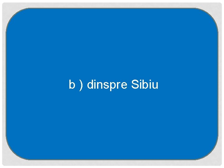 b ) dinspre Sibiu 