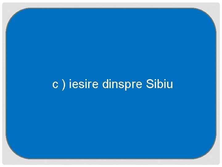 c ) iesire dinspre Sibiu 