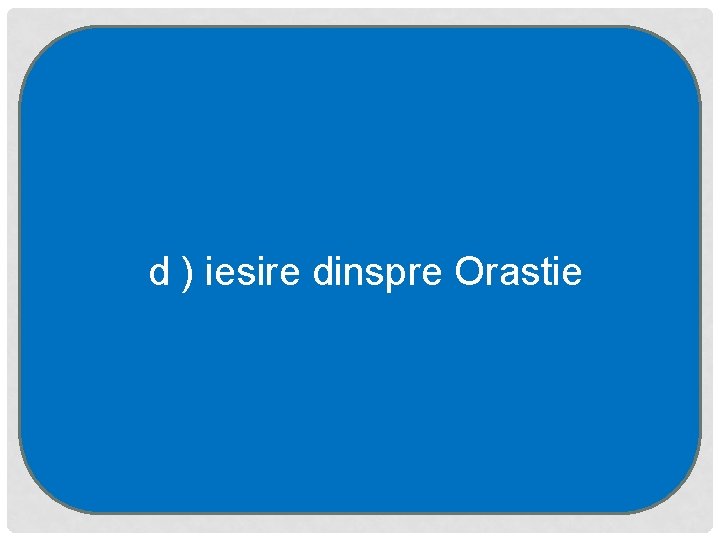 d ) iesire dinspre Orastie 