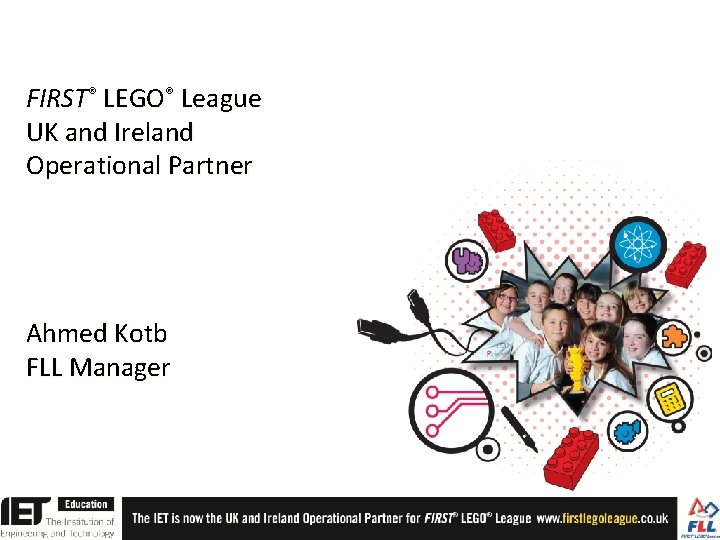 FIRST® LEGO® League UK and Ireland Operational Partner Ahmed Kotb FLL Manager 