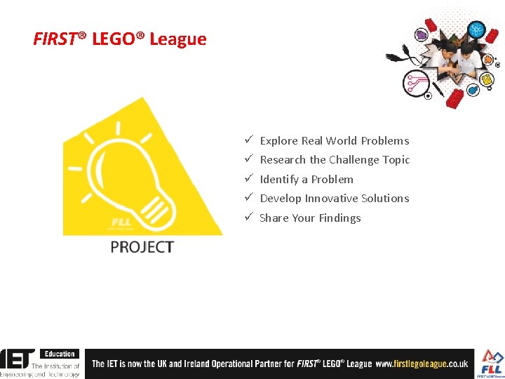 FIRST® LEGO® League ü ü ü Explore Real World Problems Research the Challenge Topic FIRST® LEGO® League ü ü ü Explore Real World Problems Research the Challenge Topic