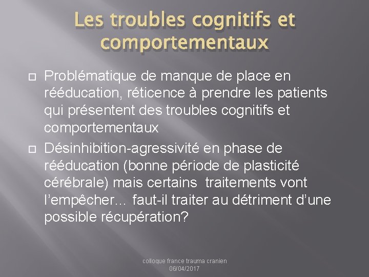 Les troubles cognitifs et comportementaux Problématique de manque de place en rééducation, réticence à