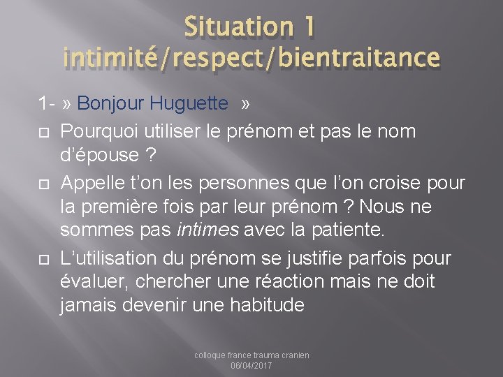 Situation 1 intimité/respect/bientraitance 1 - » Bonjour Huguette » Pourquoi utiliser le prénom et