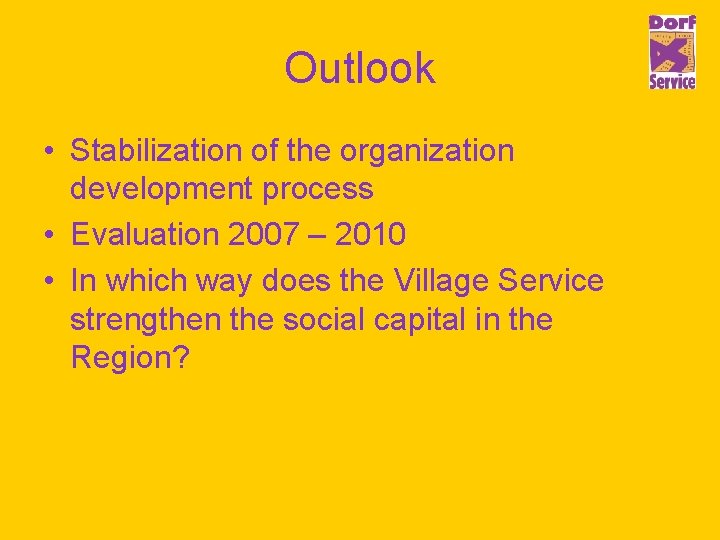 Outlook • Stabilization of the organization development process • Evaluation 2007 – 2010 •