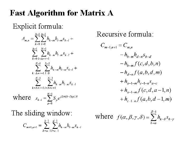 Fast Algorithm for Matrix A Explicit formula: Recursive formula: where The sliding window: where