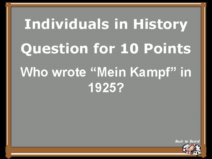 Individuals in History Question for 10 Points Who wrote “Mein Kampf” in 1925? Back