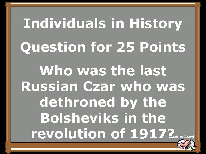 Individuals in History Question for 25 Points Who was the last Russian Czar who