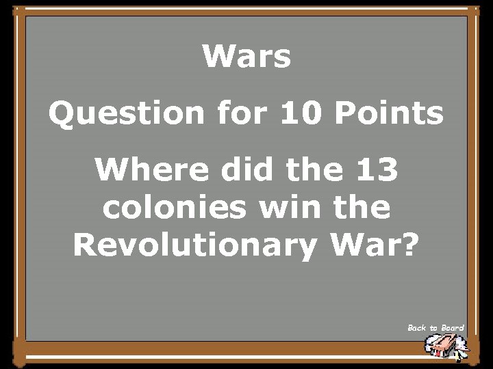 Wars Question for 10 Points Where did the 13 colonies win the Revolutionary War?