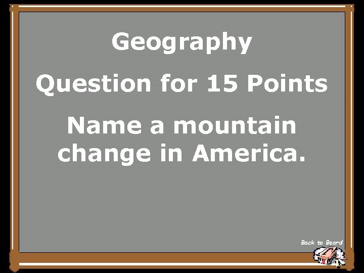 Geography Question for 15 Points Name a mountain change in America. Back to Board