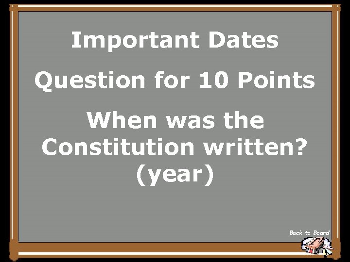 Important Dates Question for 10 Points When was the Constitution written? (year) Back to