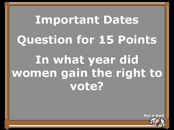 Important Dates Question for 15 Points In what year did women gain the right