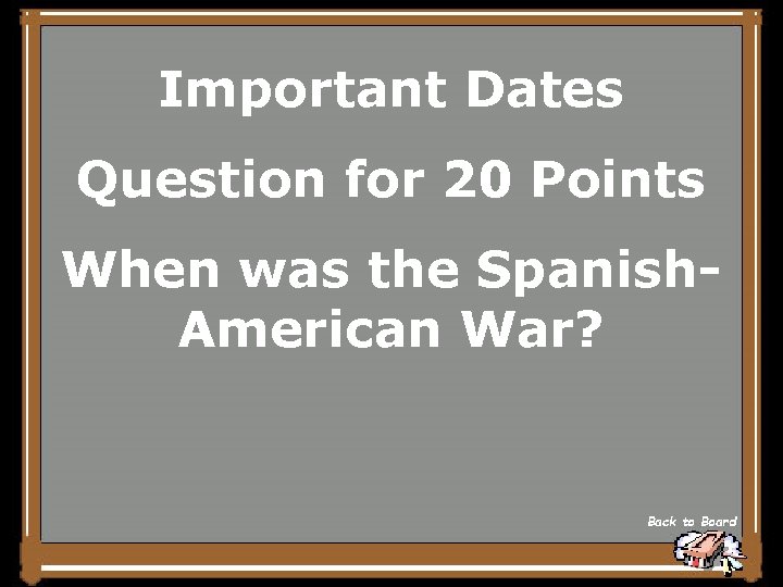 Important Dates Question for 20 Points When was the Spanish. American War? Back to