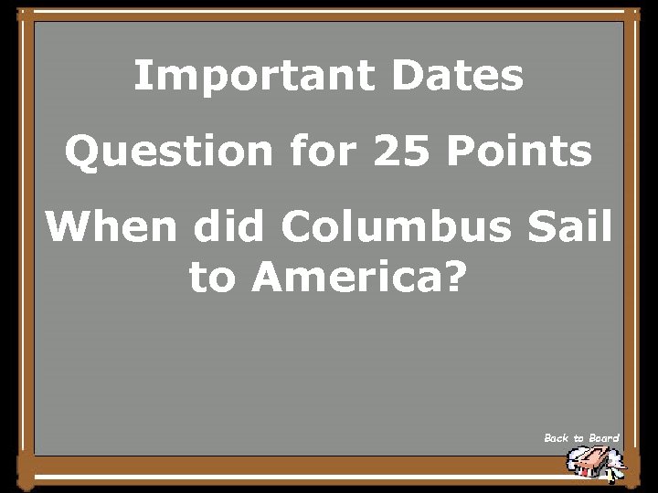 Important Dates Question for 25 Points When did Columbus Sail to America? Back to