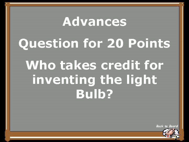 Advances Question for 20 Points Who takes credit for inventing the light Bulb? Back