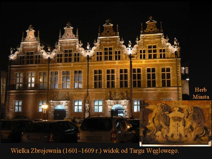 Herb Miasta Wielka Zbrojownia (1601– 1609 r. ) widok od Targu Węglowego. 