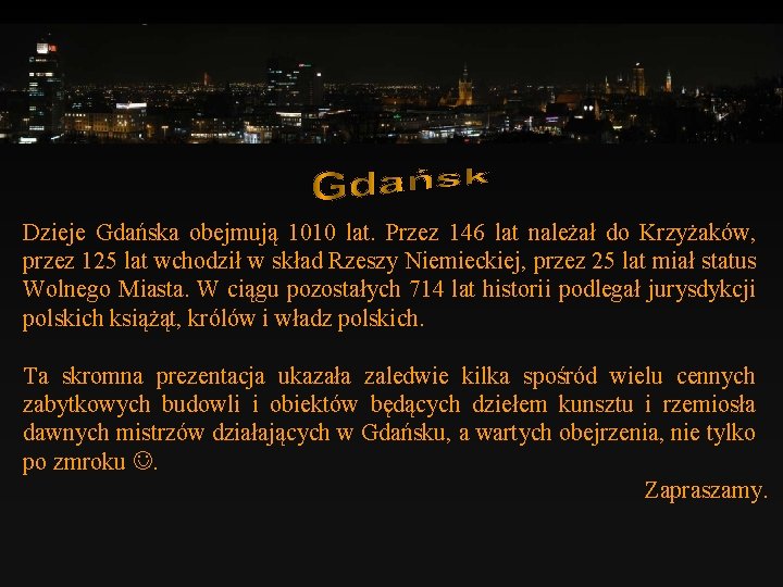 Dzieje Gdańska obejmują 1010 lat. Przez 146 lat należał do Krzyżaków, przez 125 lat Dzieje Gdańska obejmują 1010 lat. Przez 146 lat należał do Krzyżaków, przez 125 lat