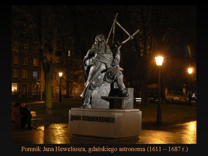 Pomnik Jana Heweliusza, gdańskiego astronoma (1611 – 1687 r. ) 