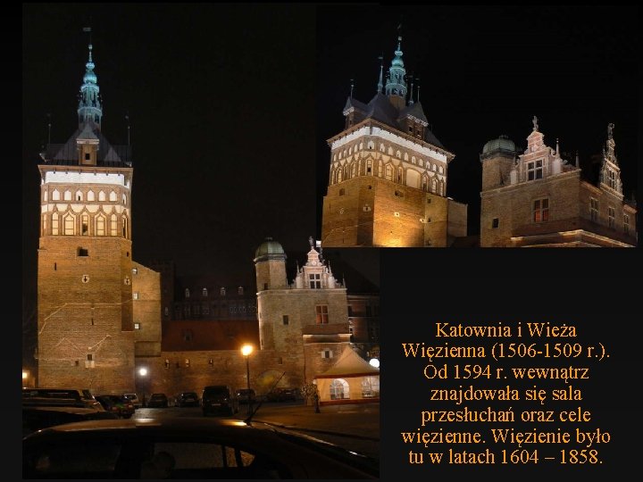 Katownia i Wieża Więzienna (1506 -1509 r. ). Od 1594 r. wewnątrz znajdowała się