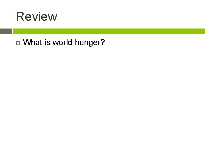 Review What is world hunger? 